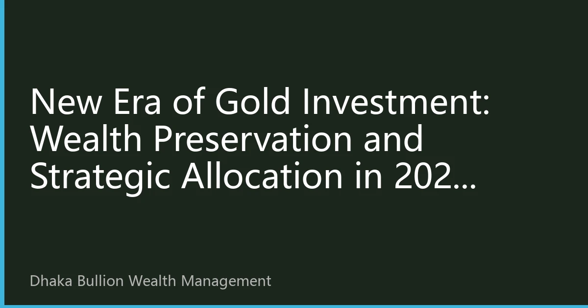 New Era of Gold Investment: Wealth Preservation and Strategic Allocation in 2026 Global Financial Turmoil